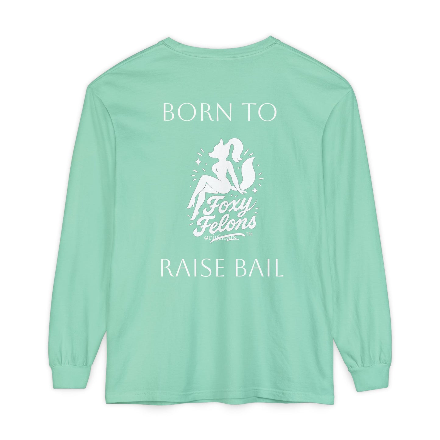 Born to Raise Bail Long Sleeve T-Shirt by Foxy Felons Originals