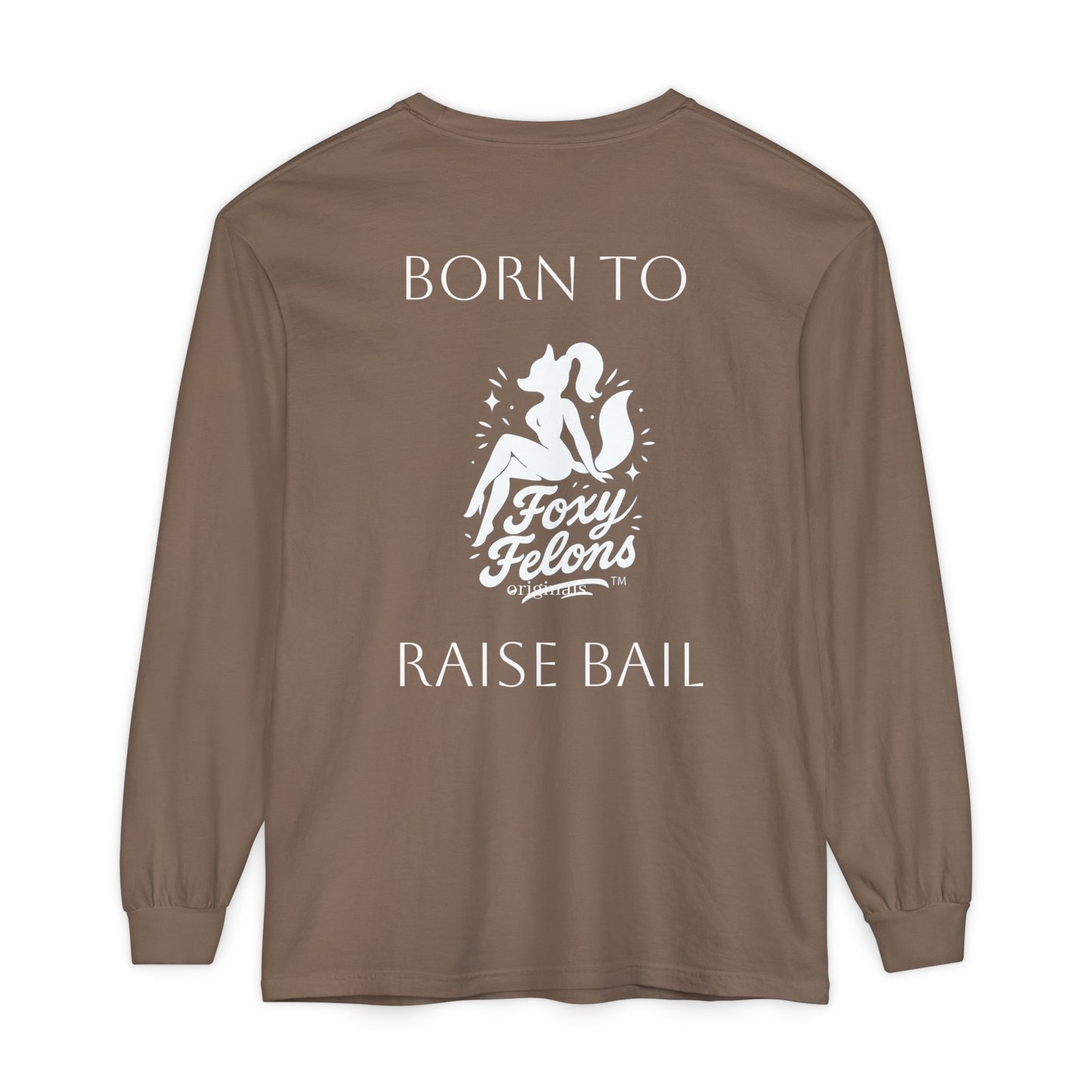 Born to Raise Bail Long Sleeve T-Shirt by Foxy Felons Originals