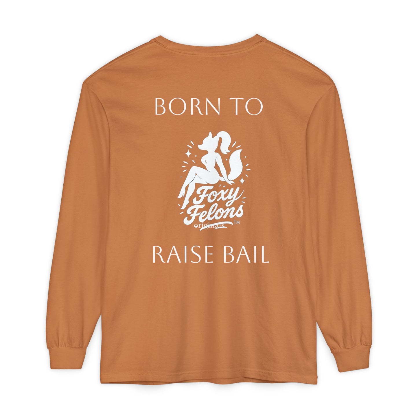 Born to Raise Bail Long Sleeve T-Shirt by Foxy Felons Originals