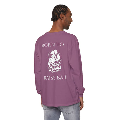 Born to Raise Bail Long Sleeve T-Shirt by Foxy Felons Originals