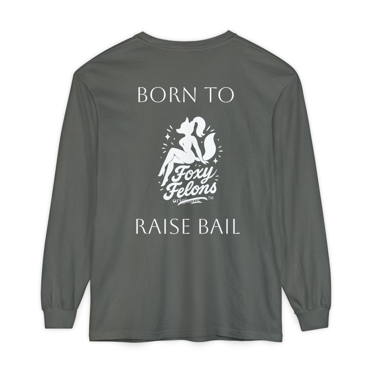 Born to Raise Bail Long Sleeve T-Shirt by Foxy Felons Originals