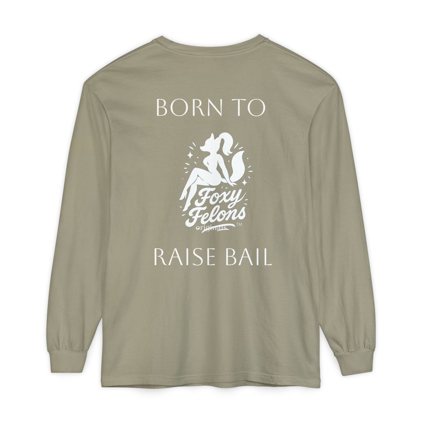 Born to Raise Bail Long Sleeve T-Shirt by Foxy Felons Originals