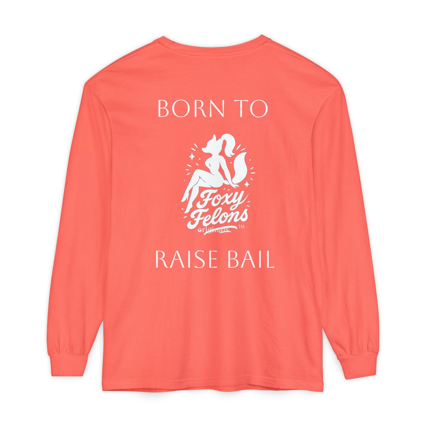 Born to Raise Bail Long Sleeve T-Shirt by Foxy Felons Originals