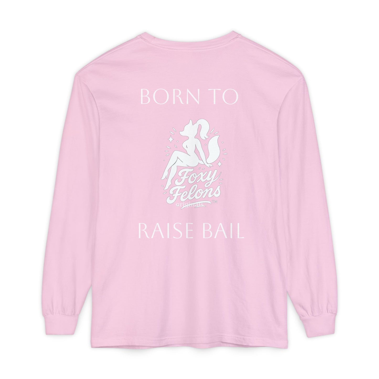 Born to Raise Bail Long Sleeve T-Shirt by Foxy Felons Originals
