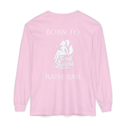 Born to Raise Bail Long Sleeve T-Shirt by Foxy Felons Originals