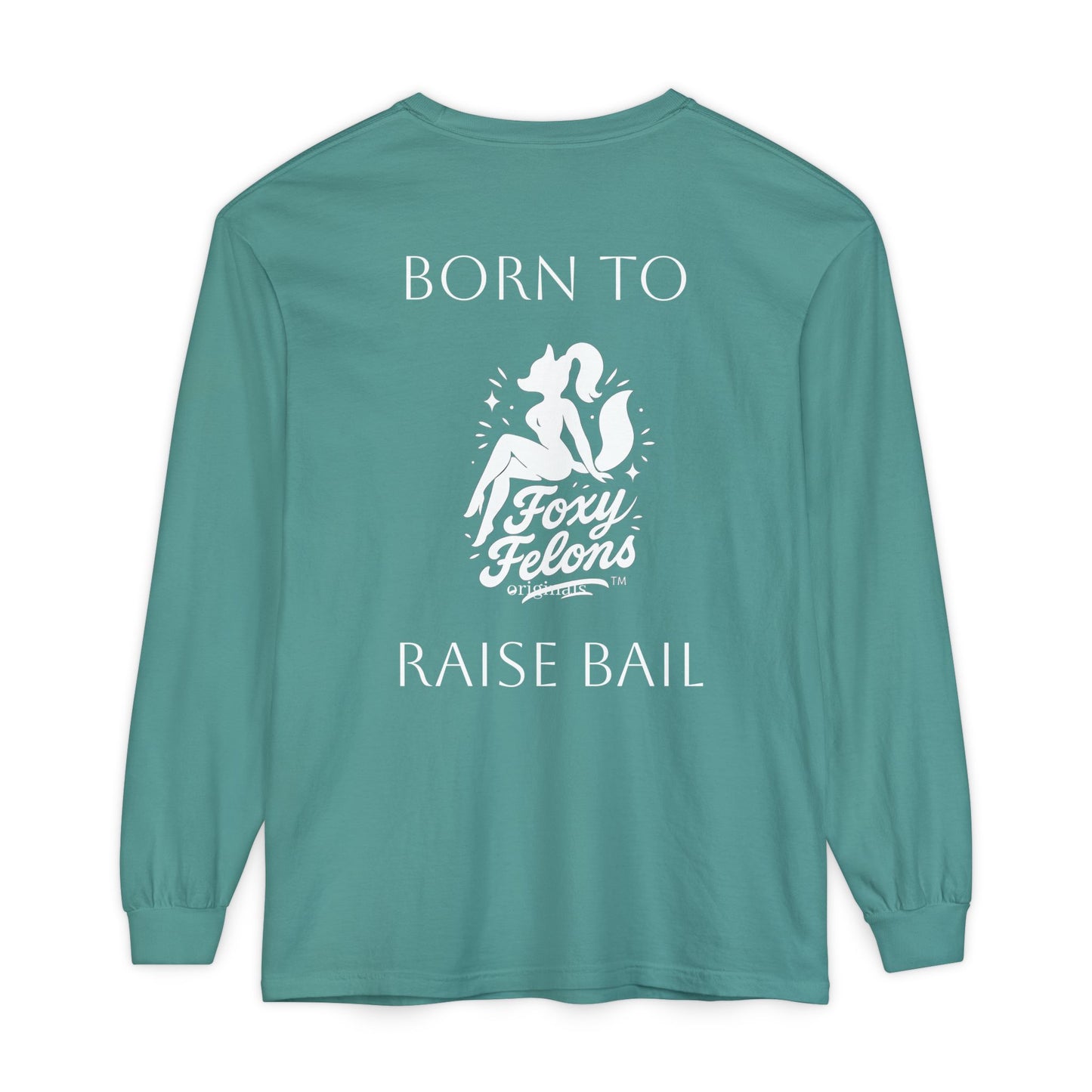 Born to Raise Bail Long Sleeve T-Shirt by Foxy Felons Originals