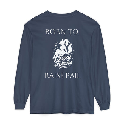 Born to Raise Bail Long Sleeve T-Shirt by Foxy Felons Originals