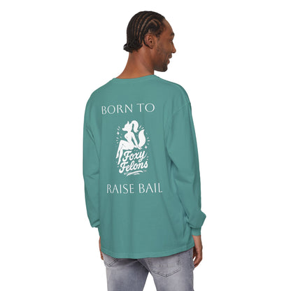 Born to Raise Bail Long Sleeve T-Shirt by Foxy Felons Originals