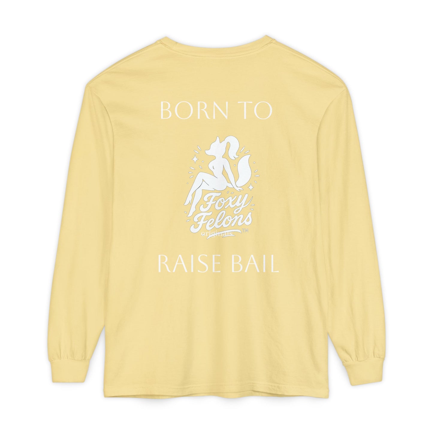 Born to Raise Bail Long Sleeve T-Shirt by Foxy Felons Originals